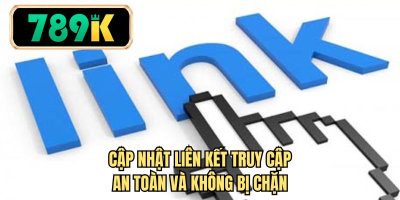 Cập nhật liên kết truy cập an toàn và không bị chặn